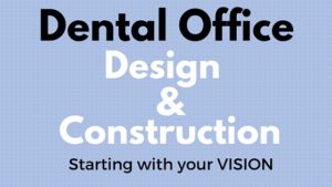 Dental Office Design and Construction - Where you should start