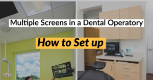 Multiple Screens in a Dental Operatory
